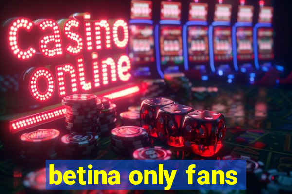 betina only fans